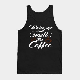 Wake up and smell the coffee Tank Top